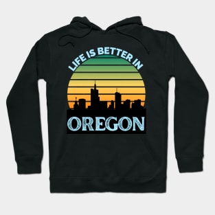 Life Is Better In Oregon - Oregon Skyline - Oregon Skyline City Travel & Adventure Lover Hoodie